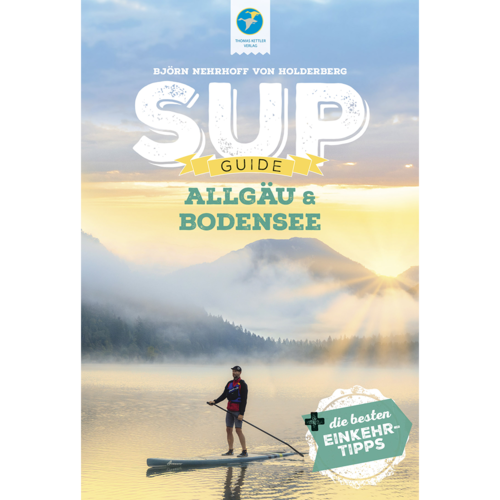 SUP-Guide Allgäu & Bodensee (Bayern, Baden-Württemberg) NEU 3. Juli 2023 1. Auflag SUP-Buch