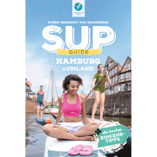 SUP-Guide 15 Spots Hamburg & Umland 2. aktual. & erweiterte jetzt mit Glückstadt! SUP-Buch