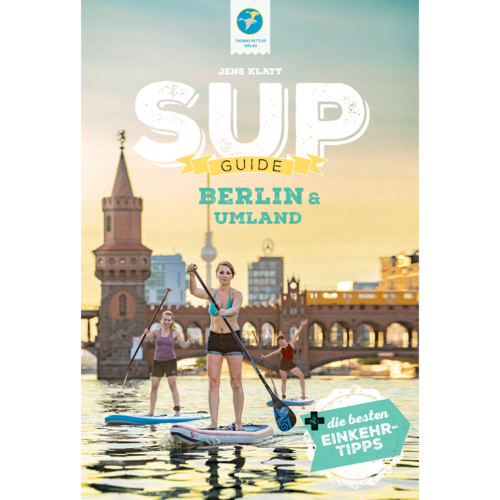 SUP-Guide Berlin & Umland (Berlin & Brandenburg) Von Jens Klatt SUP-Buch